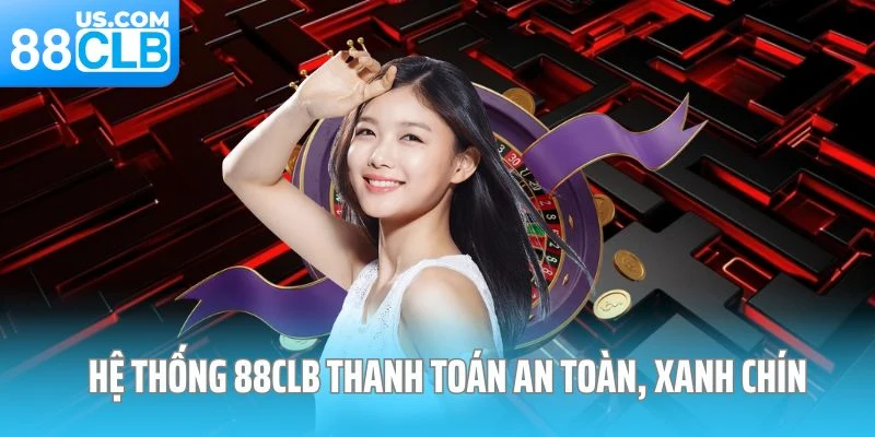 Hệ thống 88CLB thanh toán an toàn, xanh chín Hệ thống 88CLB thanh toán an toàn, xanh chín