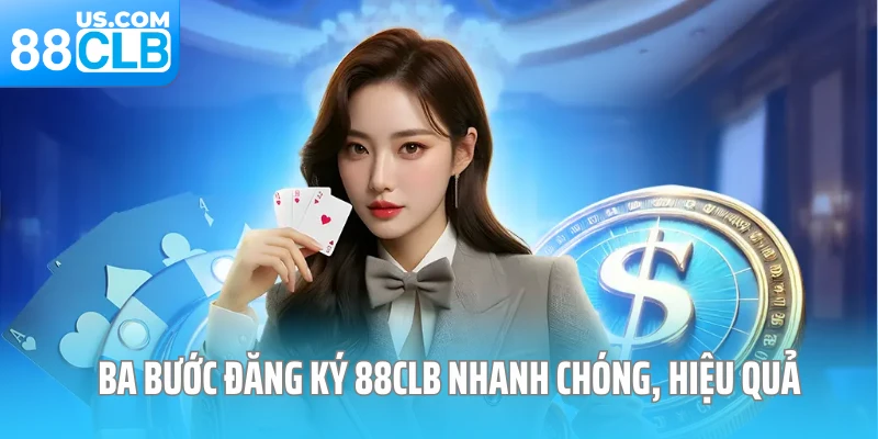 Ba bước đăng ký 88CLB nhanh chóng, hiệu quả Ba bước đăng ký 88CLB nhanh chóng, hiệu quả