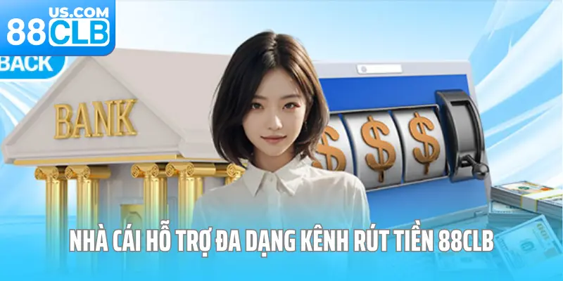 Nhà cái hỗ trợ đa dạng kênh rút tiền 88CLB Nhà cái hỗ trợ đa dạng kênh rút tiền 88CLB