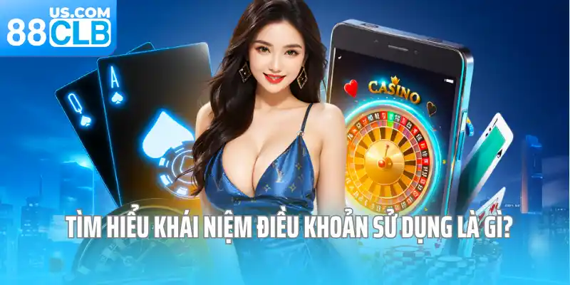 Tìm hiểu khái niệm điều khoản sử dụng là gì? Tìm hiểu khái niệm điều khoản sử dụng là gì?
