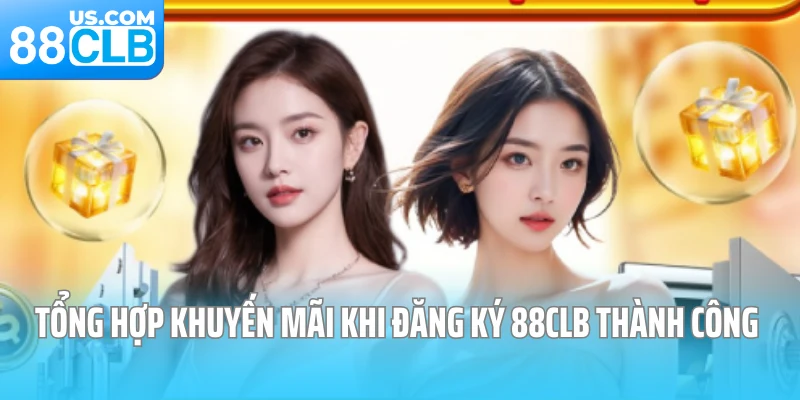 Tổng hợp khuyến mãi khi đăng ký 88CLB thành công Tổng hợp khuyến mãi khi đăng ký 88CLB thành công