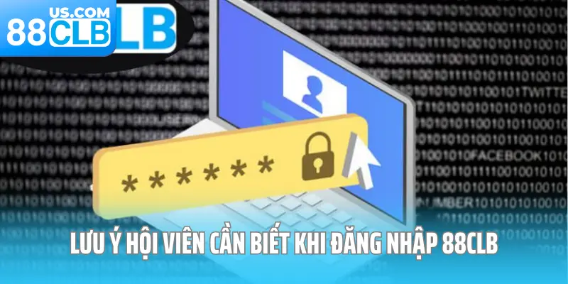 Lưu ý hội viên cần biết khi đăng nhập 88CLB Lưu ý hội viên cần biết khi đăng nhập 88CLB