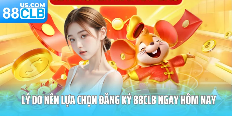 Lý do nên lựa chọn đăng ký 88CLB ngay hôm nay Lý do nên lựa chọn đăng ký 88CLB ngay hôm nay