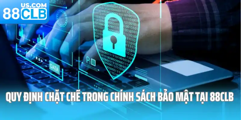 Quy định chặt chẽ trong chính sách bảo mật tại 88CLB Quy định chặt chẽ trong chính sách bảo mật tại 88CLB