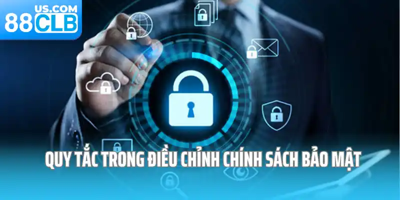 Quy tắc trong điều chỉnh chính sách bảo mật Quy tắc trong điều chỉnh chính sách bảo mật