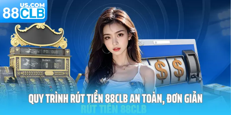 Quy trình rút tiền 88CLB an toàn, đơn giản Quy trình rút tiền 88CLB an toàn, đơn giản